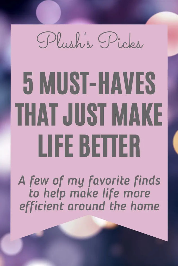 5 must-haves that just make life better