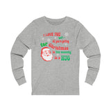 I Love You but all you're getting for Christmas in this economy is a HUG Long Sleeve T-Shirt funny Christmas Shirt Bidenomics Budget Holiday Printify