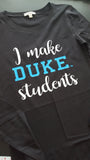 Ladies Sizes - I Make Duke Students T-Shirt - School Shirt Plush