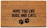 Doormat with "Hope you like dogs and cats" - Choose from 4 Sizes Plush