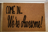 Doormat with "Come in...we're awesome" - Choose from 4 Sizes Plush