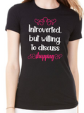 Introverted, but willing to discuss ___________ T-Shirt - Ladies Plush